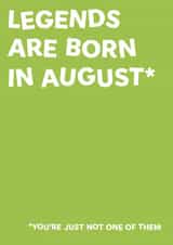 Legends are born in august birthday card created by The Crude Card Company