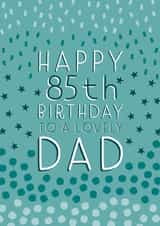 Pretty Birthday Card - 85th - Dad created by Juniper and Rose Studio