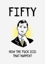 Funny and Rude Birthday Card - 50th - How Did That Happen? created by BritWit