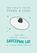 Funny Saucepan Lid Birthday Card - One Minute You're Young and Cool created by The Cake Thief