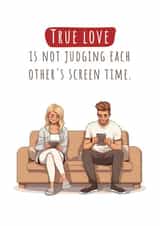 Funny Love & Friendship Card - True love is not judging each other's screen time created by Nova & Sky
