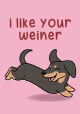 I like your weiner (dog) - funny card created by Created By AJC