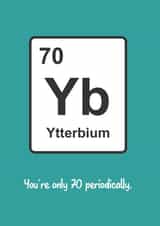 Geeky 70th Birthday Card Periodic Table Element Ytterbium created by Matt Facer