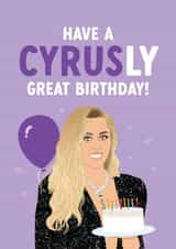 Funny Miley Cyrus Birthday Card - Cyrusly Great Birthday! created by The Cake Thief