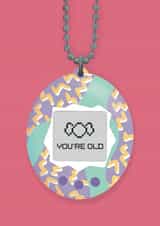 Cheeky Birthday Card - Tamagotchi - You're Old created by Design Strikes | Leanne