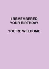 Sarcastic birthday - I remembered your birthday, you're welcome created by Roxy Doodles
