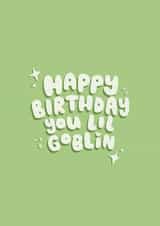 Cheeky Birthday Card - You Lil Goblin created by sleepiest