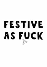 Rude Christmas Card - Festive As Fuck created by The Blunt Badger