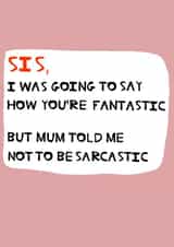 Funny birthday card for your Sister - You’re fantastic. created by Peter Cole