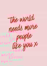 The World Needs More People Like You, Thoughtful Card created by Moonshine Prints