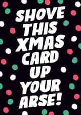 Rude Christmas Card - Shove Up Your Arse created by Dean Morris Cards