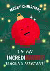 Teaching Assistant Christmas Card - Incredi-bauble T.A! created by The Cake Thief