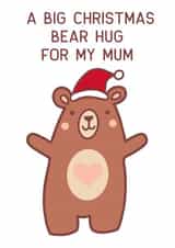 Cute Christmas Card For Mum - Big Christmas Bear Hug - Santa Bear created by Gail K Designs