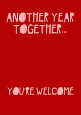 Another year together, You're Welcome - funny anniversary card created by Jade Muat-Dodd