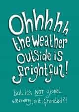 Ohhhhh the Weather Outside is Frightful - Funny Christmas card for Grandad created by The Curious Pancake