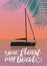 You Float My Boat - Anniversary/Valentine's Card For Significant Other created by Emily Bratby