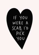 Funny Valentine's Anniversary Card for Partner - If You Were a Scab I'd Pick You created by Immy Illustrates