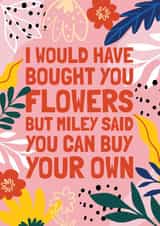 Funny Miley Cyrus Lyric Card - Buy Your own flowers created by AbiGoLucky