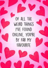 Funny Online Dating Card - You're my favourite weird thing i've found online created by Poppy & Mabel