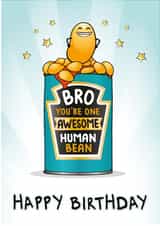 Bro You're One Awesome Human Bean: Funny Birthday Card, Funny Card For Brother created by eggbanjo