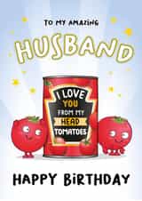 To My Amazing Husband I Love You From My Head Tomatoes: Bday Card For Husband created by eggbanjo