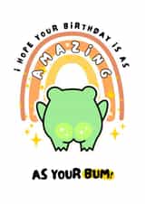 Funny Birthday Card - Amazing As Your Bum - Frog created by WittyGoodsShop