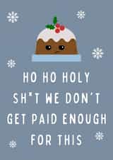 Ho Ho Holy Shit We Don't Get Paid Enough For This Funny Coworker Christmas Card created by Hint of Sarcasm