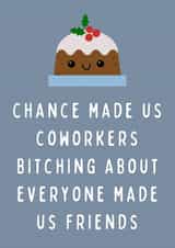 Chance Made Us Coworkers Bitching About Everyone Funny Coworker Christmas Card created by Hint of Sarcasm
