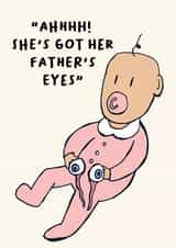 Funny New Baby card - She's Got Her Father's Eyes. created by David Angell