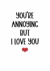 Funny Anniversary Card - You're Annoying but I Love You
Birthday, anniversary created by Kara Kelly