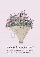 Pretty Birthday Card - For Mum - Huge Bouquet - All The Flowers In The World created by Larry the Match