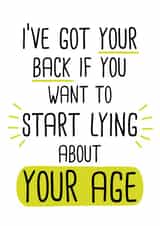 Funny Birthday Card - I’ve got your back if you want to start lying about your age created by Doodles
