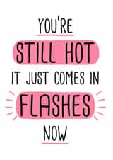 Cheeky Birthday Card - You’re still hot it just comes in flashes now created by Doodles