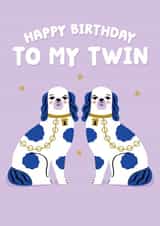 Cute Birthday Card - For Your Twin - Staffordshire Dogs created by Pixie Studio