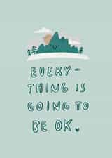 Cute Difficult Times Card - Smiley Mountain Calm - Everything Is Going To Be Ok created by Nicola Scott