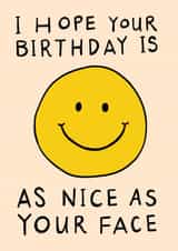 Cute Birthday Card - Smiley Face - As Nice As Your Face created by Rosie Delilah Foden