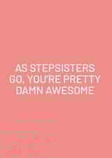 Funny Card For Stepsister - Birthday Card - As Stepsisters Go You're Awesome created by Purple Tree Designs