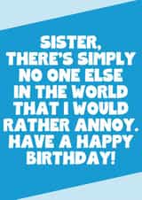 Funny Birthday Card For Sister - No One Else I Would Rather Annoy created by SixElevenCreations