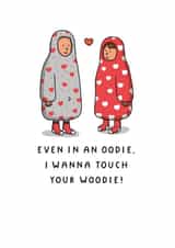 Funny Valentine Card - Even In An Oodie, I Wanna Touch Your Woodie created by mungo and shoddy