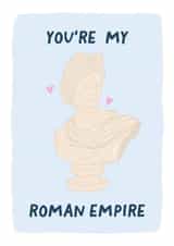 'You're my Roman Empire' Valentine card for boyfriend or girlfriend, created by Elena Smith