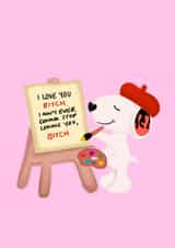 Funny Vine Card - Snoopy Painting - I Love You Bitch created by Doodleroo