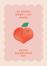 Cute Valentine's Card - Peach - Be Naked When I Get Home created by Pig + Plums