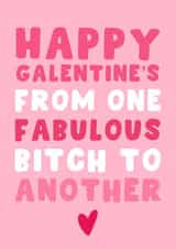 Happy Galentine’s Day - From One Fabulous Bitch To Another created by Pink Peach Cards