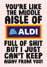 Funny Valentines Day Card - You're Like The Middle Aisle Of Aldi created by Studio Doodles