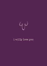 Cheeky Valentines Card - I Willy Love You - For Him created by Poet and Painter