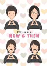 Fun Valentine's Day card for a Beatles fan - I'll love you - "Now and then" created by Lucy Driver