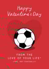 Funny Valentine's Day Card - Football - Love Of Your Life created by The Cake Thief
