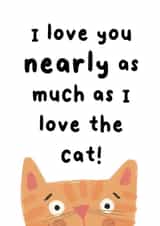 Cute Valentines Card - I Love You Nearly As Much As I Love The Cat created by Molly Harper