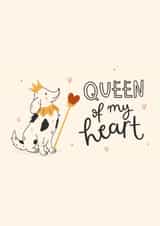 Cute Valentine's Day or Anniversary - Queen of My Heart - From the dog created by Abbie Imagine