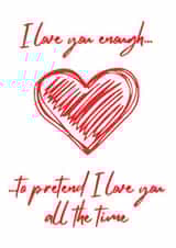 Funny Anniversary and Valentine's Day Card - I Love You Enough.... created by Fox & Toby